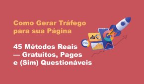 [Gerar Tráfego! 45 Métodos Reais: Gratuitos, Pagos e (Sim) Questionáveis]